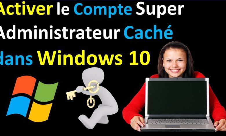 Comment activer le compte administrateur caché sur Windows 10