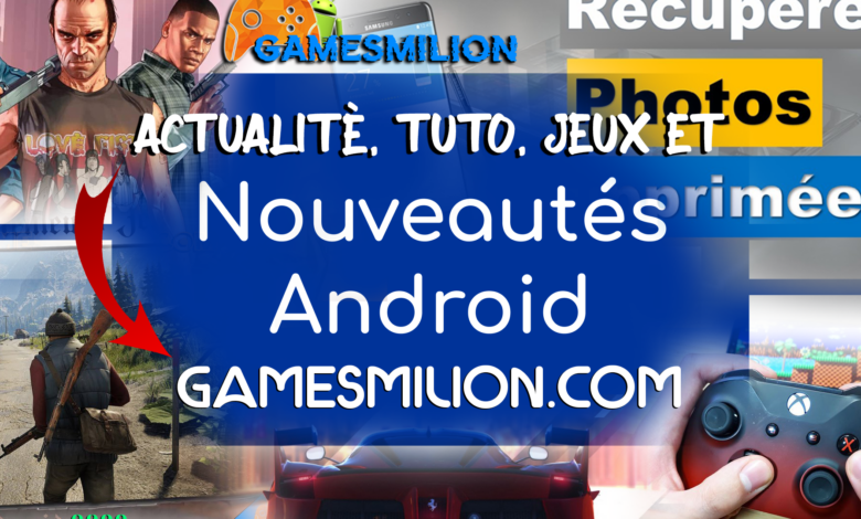 GAMES MILION : Nouveau Site de Tuto, jeux et Actualité android 2022