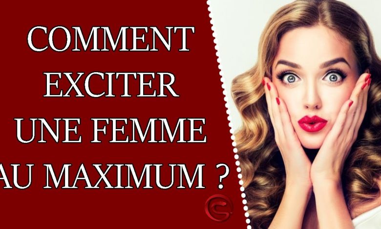 Comment exciter une femme