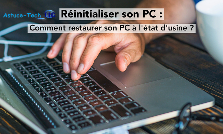 Voici comment Restaurer Windows 10 à l'état usine